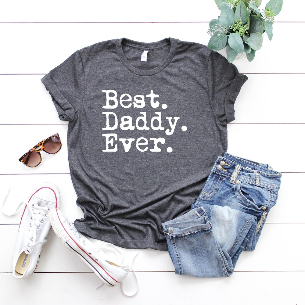 Dad Gift, Best Daddy Ever Shirt, Funny Fathers Gift, Husband Gift, Funny Dad Tshirt, Dad Birthday Gift, Best Dad Gift, Dad Shirt.jpg