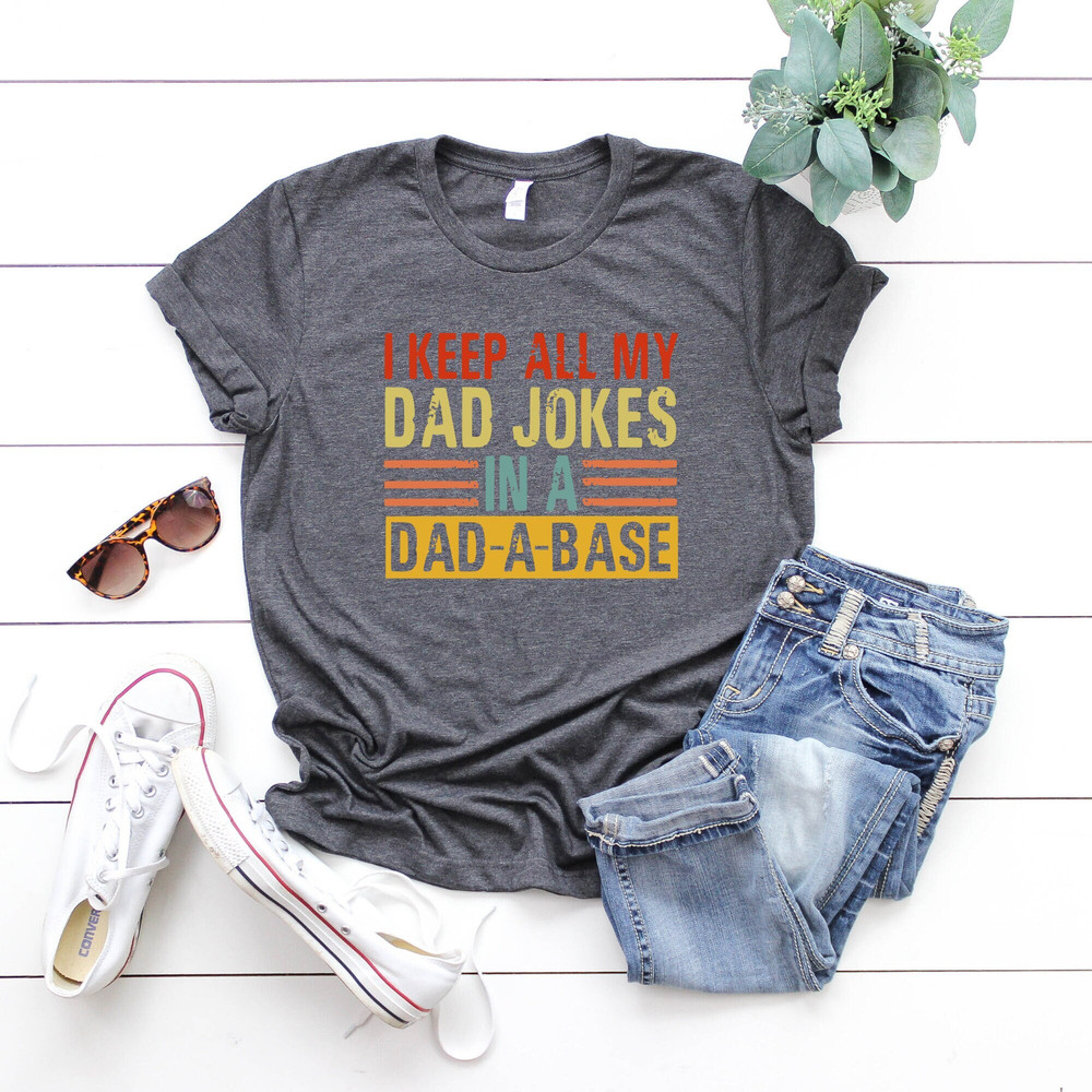 I Keep All My Dad Jokes In A Dad A Base Shirt, Funny Dad Shirt, Father's Day Shirt, Gift For Dad, Husband Shirt, Dad Life Shirt.jpg