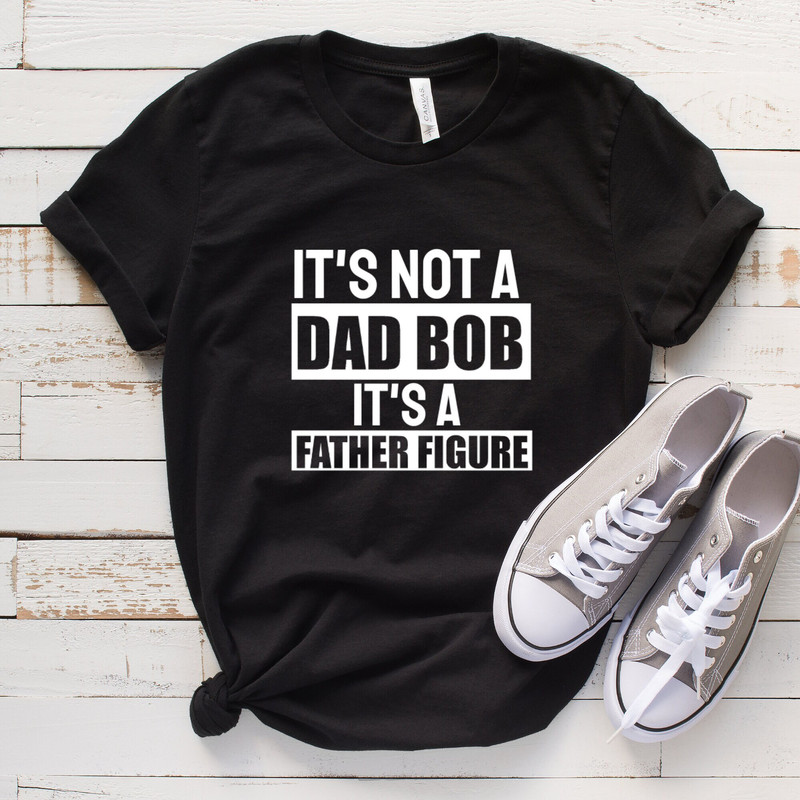 It's Not A Dad Bod It's A Father Figure T shirt Dad Gift Funny Dad Shirt - Gift For Husband.jpg