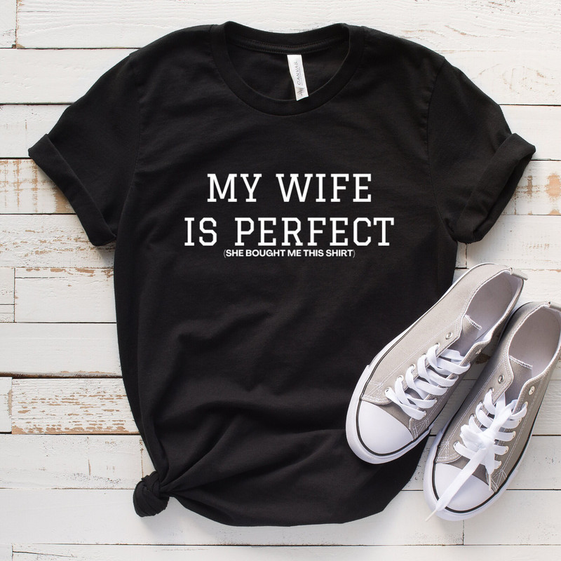 My Wife is Perfect She Bought Me This tshirt ,Husband Gift,Fathers Day Gift, funny shirt,Funny Husband Shirts husband gift, gift for husband.jpg