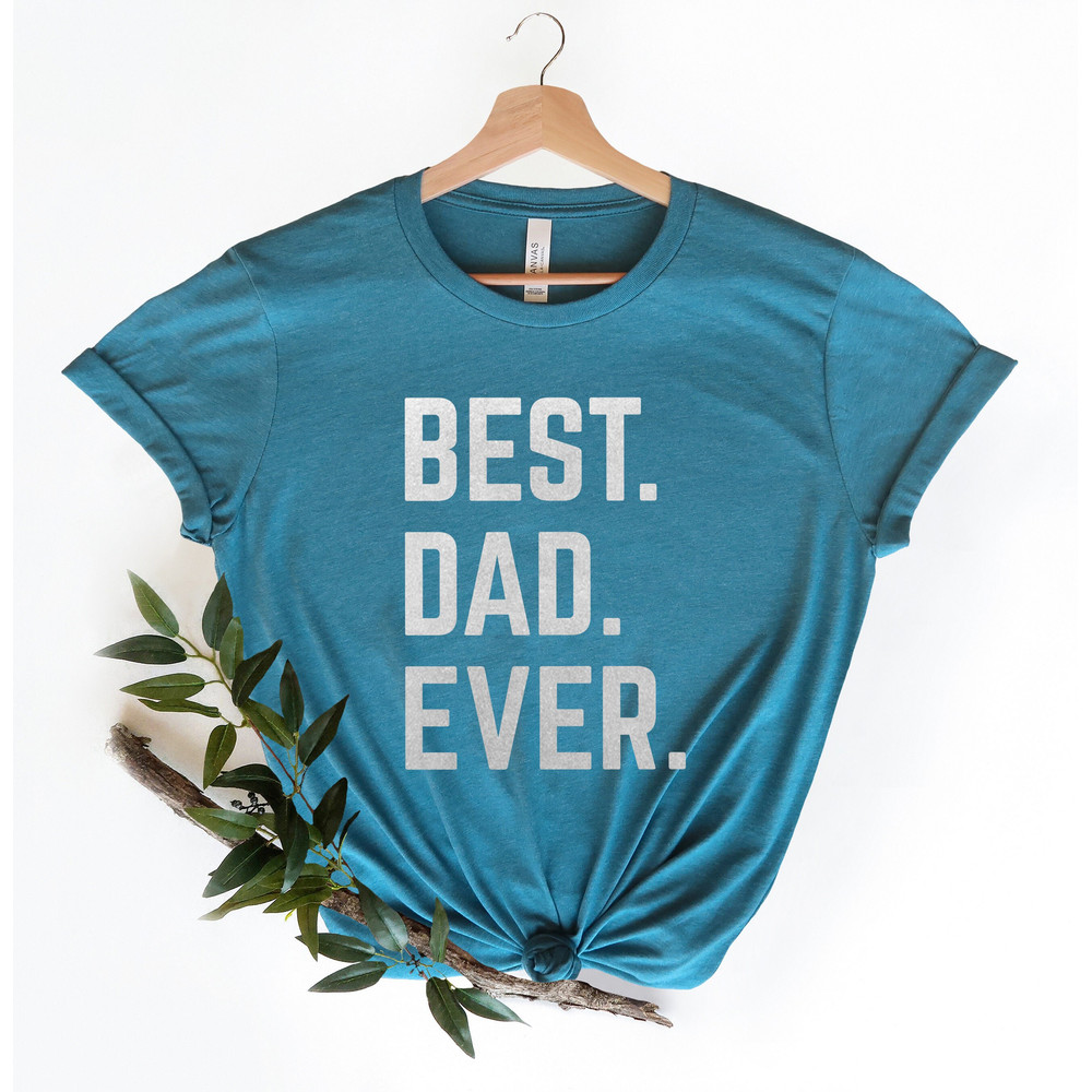 Dad Gift, Best Dad Ever Shirt, Best Dad Gift, Dad Shirt, Cute for Fathers Gift, Husband Gift, Funny Dad Shirt, Dad Birthday Gift.jpg