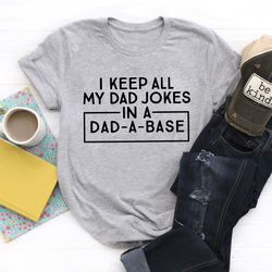 I Keep All My Dad Jokes In A Dadabase Shirt,New Dad Shirt,Dad Shirt,Daddy Shirt,Fathers Day Shirt,Best Dad shirt,Gift fo