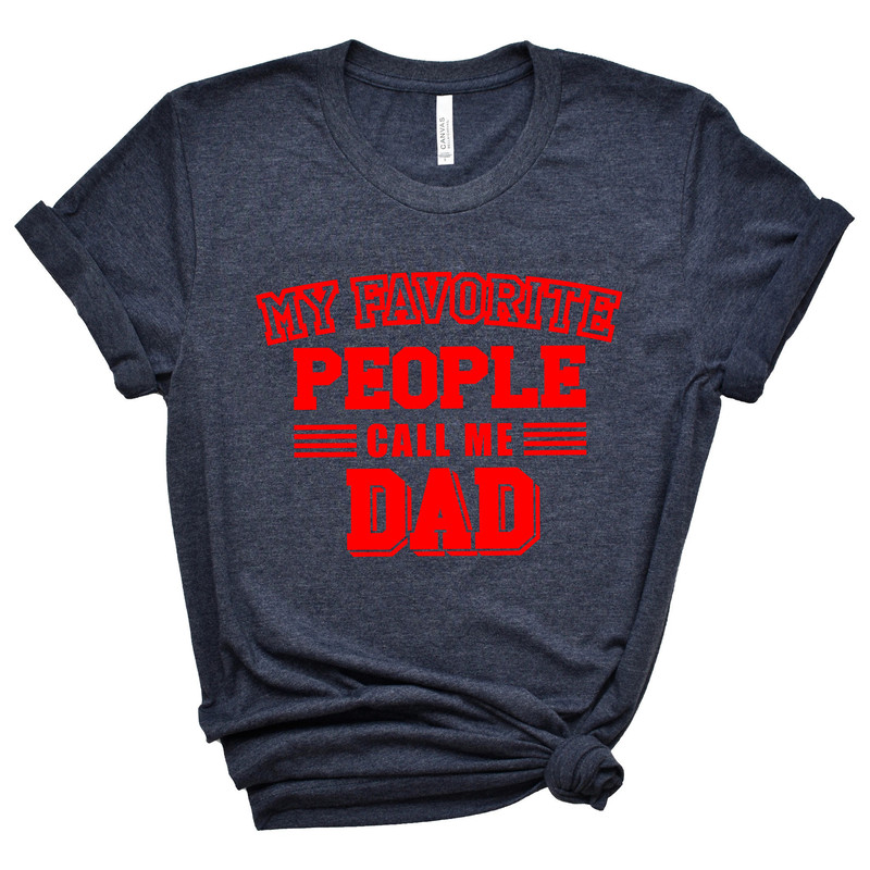 My Favorite people call me DAD, Fathers Day Gift, Fathers Day Shirt, funny dad shirt, 1st fathers day gift, Funny Fathers Day Gift.jpg