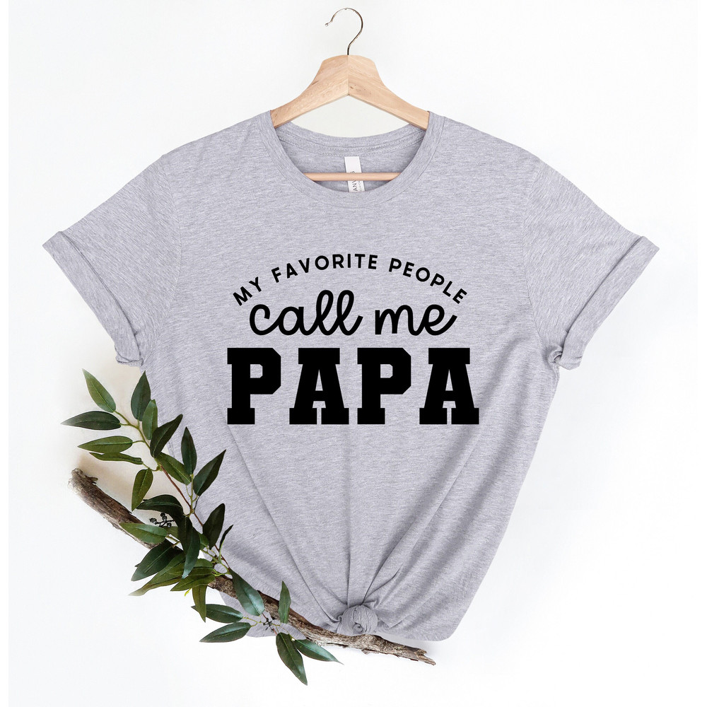 Papa Shirt, Papa Shirt Saying, My favorite People Call Me Papa Shirt, Grandpa Shirt, Gift for Grandpa, Funny Papa Shirt, Father's Day.jpg