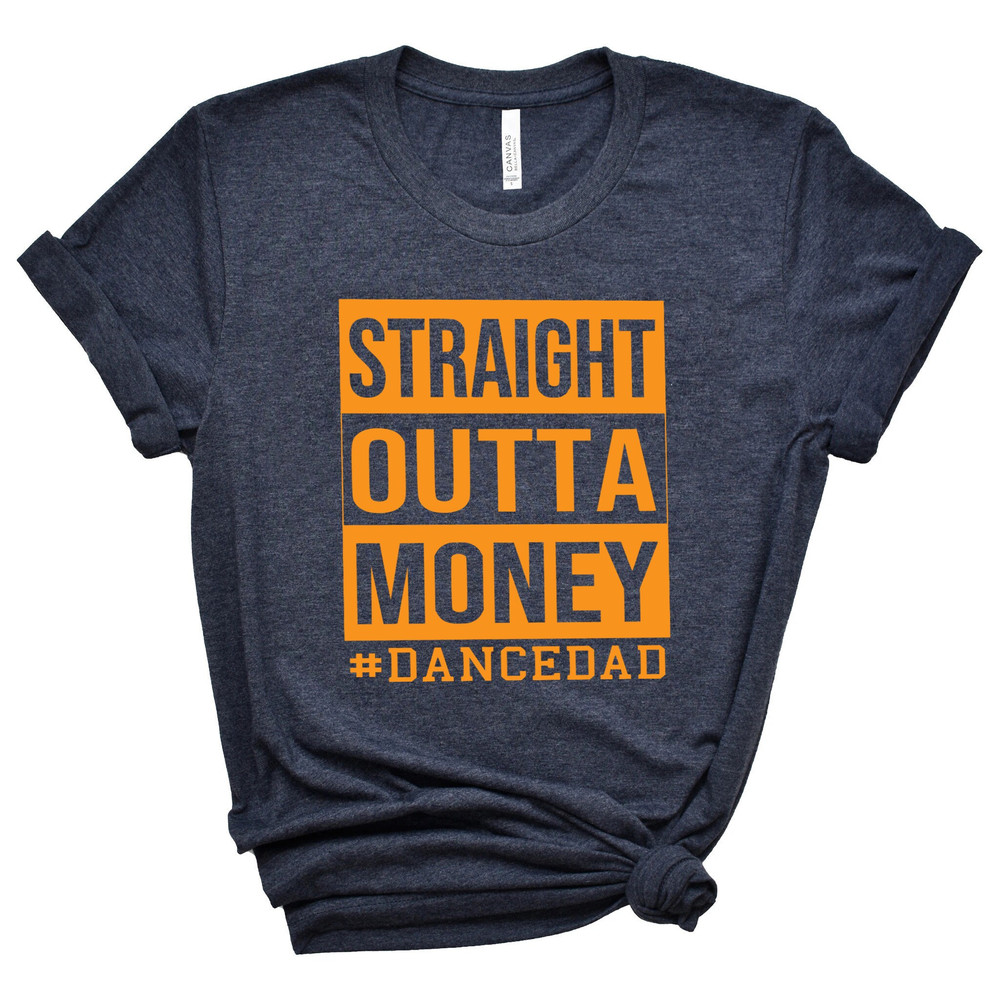 Straight Outta Money Dance Dad Shirt,Gift for Grandpa Tee,New Dad Shirt,Dad Shirt,Daddy Shirt,Father's Day Shirt,Best Dad shirt,Gift for Dad.jpg