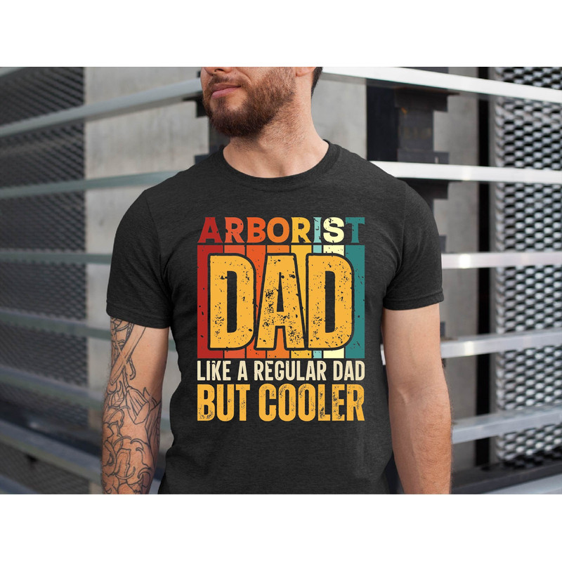 Arborist Dad Like A Regular Dad But Cooler Shirt, Tree Climber Funny Arborist Shirt, Woodworker Dad Gift, Father's Day Gift.jpg