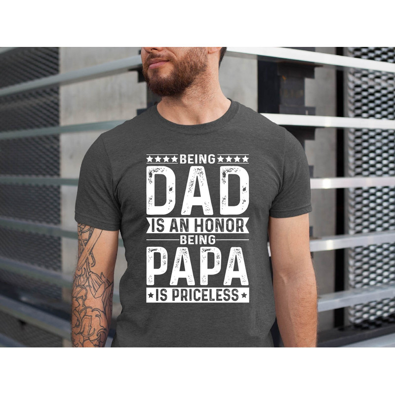 Being Dad Is An Honor Being Papa Is Priceless T-shirt, Fathers Day Gift, Dads T Shirt, Grandpas T-Shirt, Gift For Dad, Xmas Dad Gift.jpg