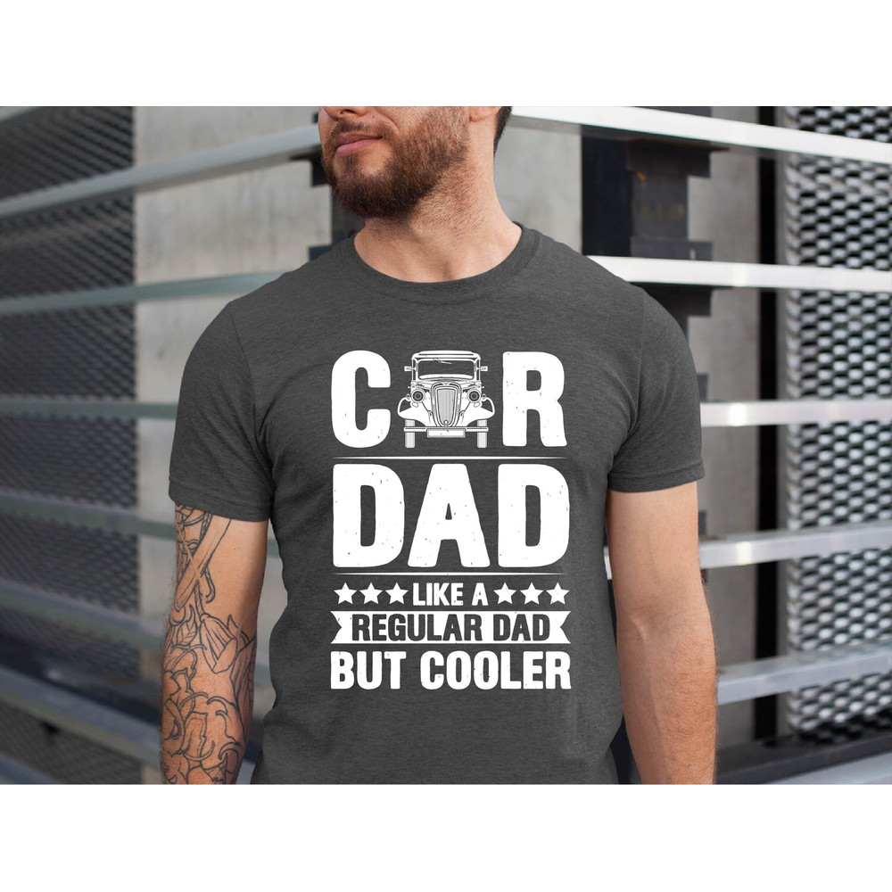Car T-Shirts For Dad, Cool Dad Gift, Father's Day Shirt, Classic Car Shirt, Car Lover Tee, Mens Car Shirt, Like A Regular Dad But Cooler Tee.jpg