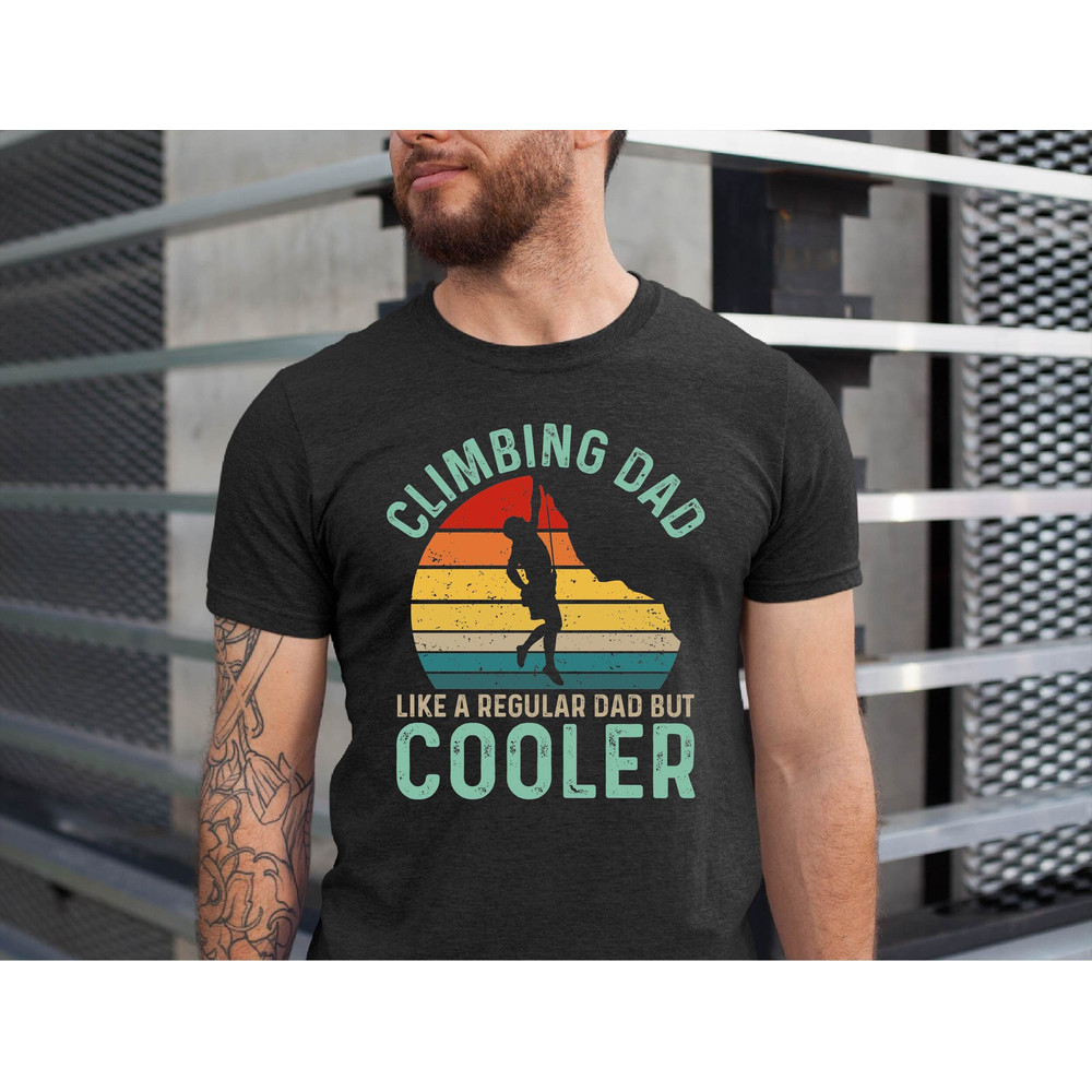 Climbing Dad Like a Regular Dad But Cooler Shirt, Funny Vintage Mountain Climber Father's Day Gift, Climbing Lover Dad Tshirt.jpg