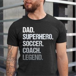 dad superhero soccer coach legend, dad coach tshirt, fathers day gift dad tshirt, coach father tee, legend coach tshirt,
