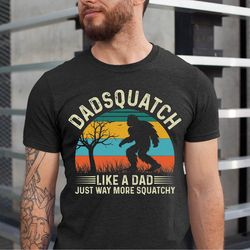 dadsquatch shirt, just way more squatchy shirt, dad bigfoot tee, fathers day papa squatch tee, dad shirt, sasquatch shir