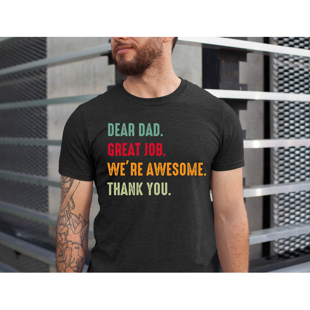 Dear Dad, Great Job We're Awesome Thank You, Shirt For Dad, Father's Day Gift For Dad, Father's Day Shirt, Dad Shirt.jpg