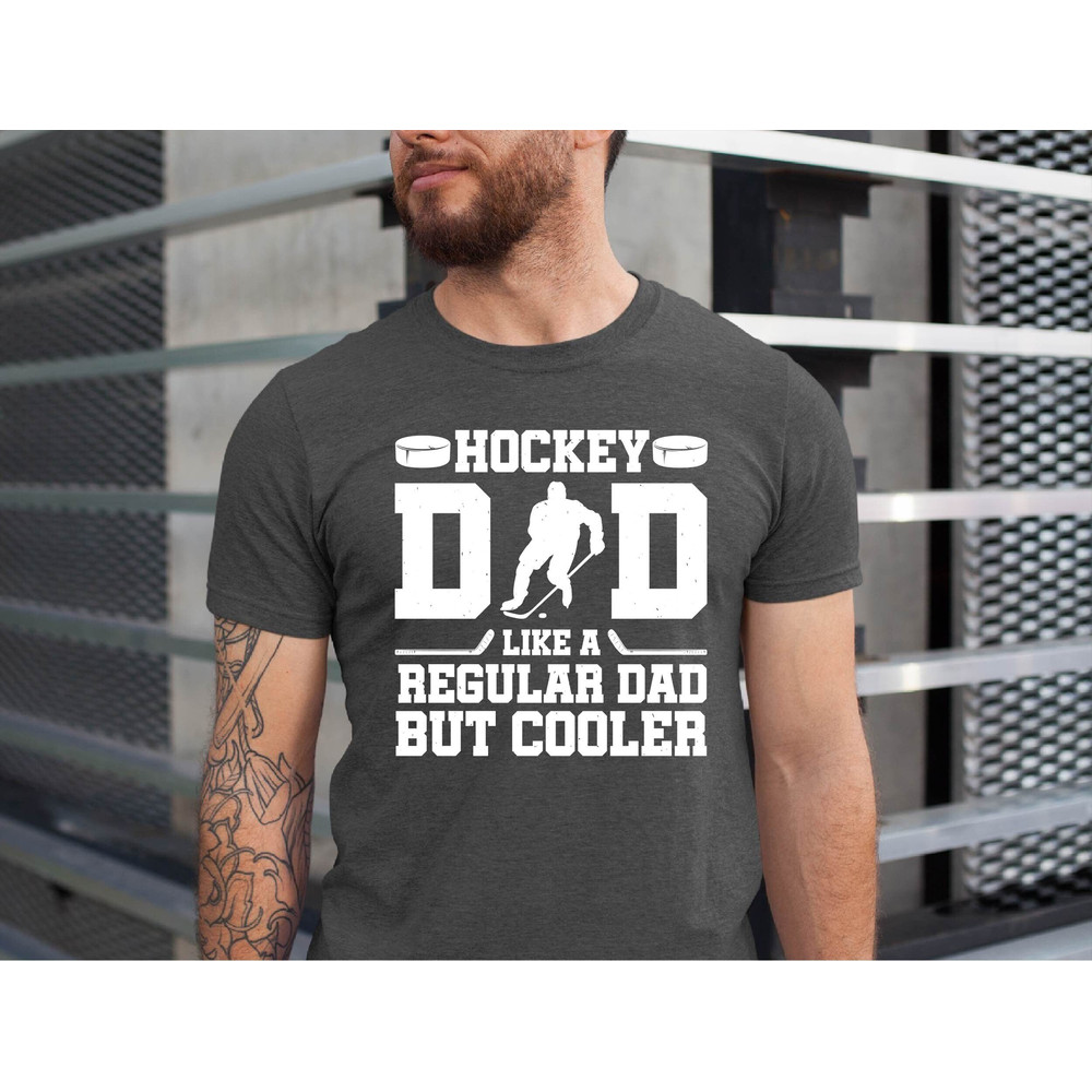 Hockey Dad Like a Regular Dad But Cooler Shirt, Sports Dad Shirt, Game Day Shirt, Fathers Day Gift, Strong Dad Shirt, Cool Dad Shirt.jpg