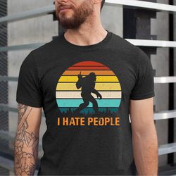 i hate people shirt, funny bigfoot t-shirt, i hate people bigfoot tee, bigfoot lover tshirt, bassquatch bigfoot tee