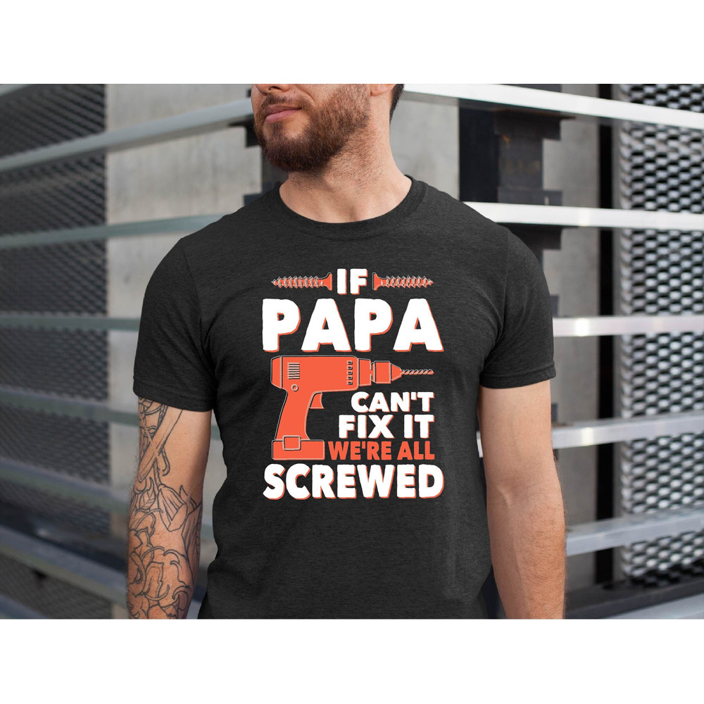 If Papa Can't Fix It We're All Screwed, Funny Papa Tee, Father's Day If Papa Can't Fix It Gift Tshirt, Papa Tshirt.jpg