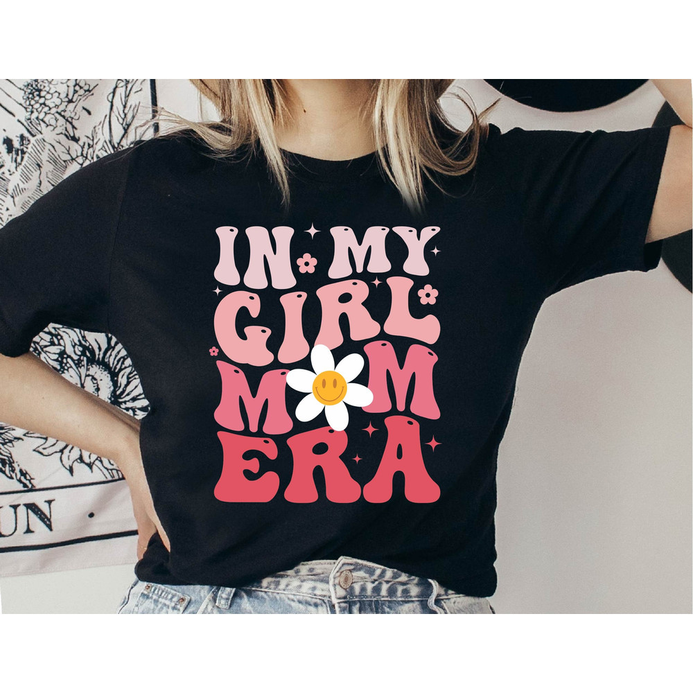 In My Girl Mom Era Shirt, Girl Mom Shirt, Girl Moms Club Shirt, New Mom Gift, Expecting Mom Gift, Mothers Day Gift.jpg