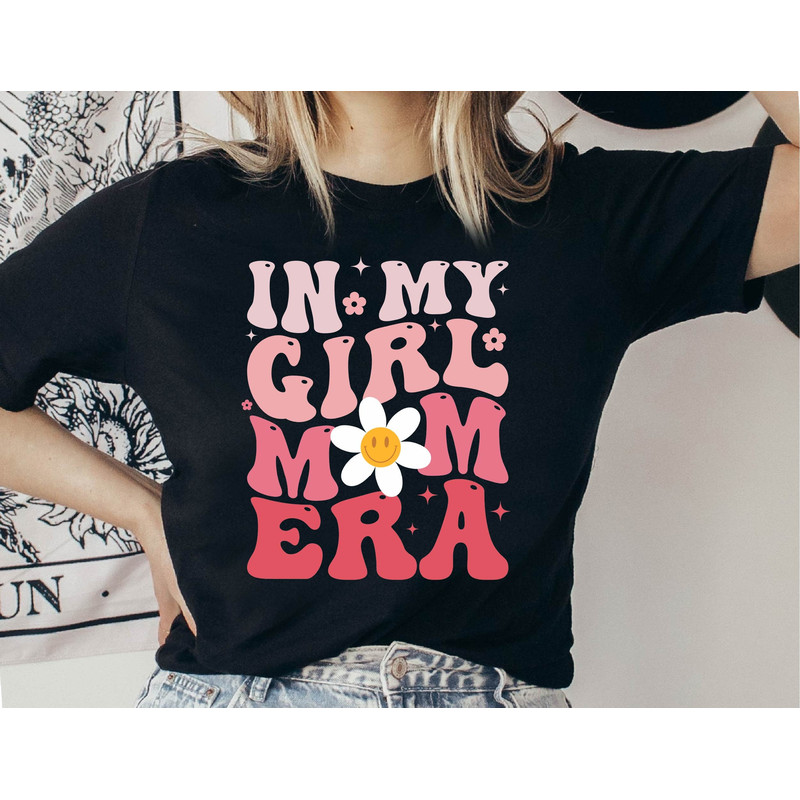 In My Girl Mom Era Shirt, Girl Mom Shirt, Girl Moms Club Shirt, New Mom Gift, Expecting Mom Gift, Mothers Day Gift.jpg