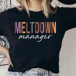 leopard meltdown manager shirt, toddler mom shirt, funny mom shirt , teacher shirt, gift for mom, nanny shirt, chaos coo