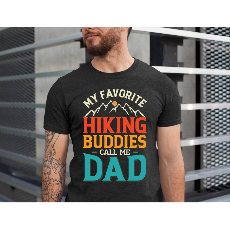 My Favorite Hiking Buddies Call Me Dad T-Shirt, Hiking Dad Shirt, Hiking Gift, Hiking Lover Dad Tshirt, Father's Day Tshirt.jpg