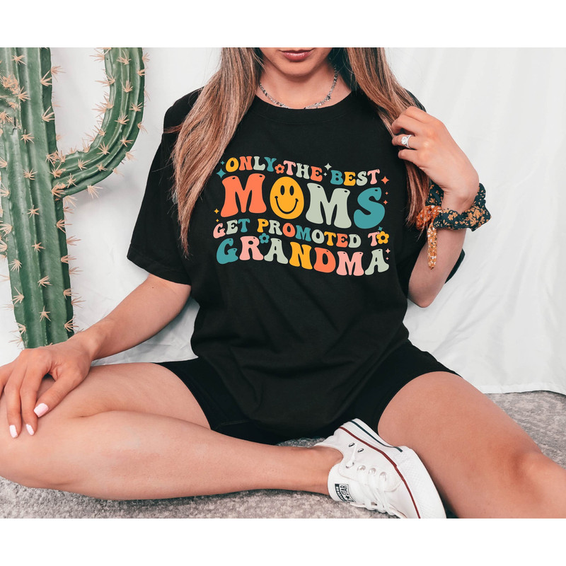 Only The Best Moms Get Promoted to Grandma Shirt, Grandma Shirt, Mom Shirt, Mother's Day Shirt, Gift For Mom, Xmas Mom Gift.jpg