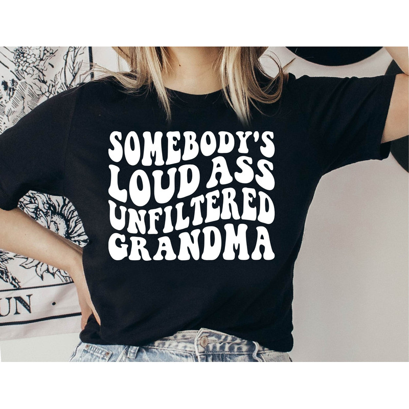 Somebody's Loud Ass Unfiltered Grandma Shirt, Trendy Women's Shirts, Funny Grandma Tshirt, With Sayings, Unfiltered Grandmom Shirt.jpg