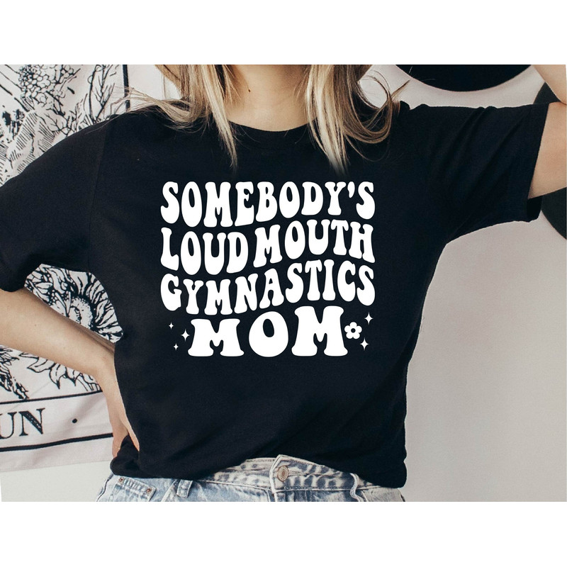 Somebody's Loud Mouth Gymnastics Mama Shirt, Gymnastics Mom Shirt, Sport Mama Shirt, Mom Gymnastic Shirt, Best Mother Shirt, Gymnactic Shirt.jpg