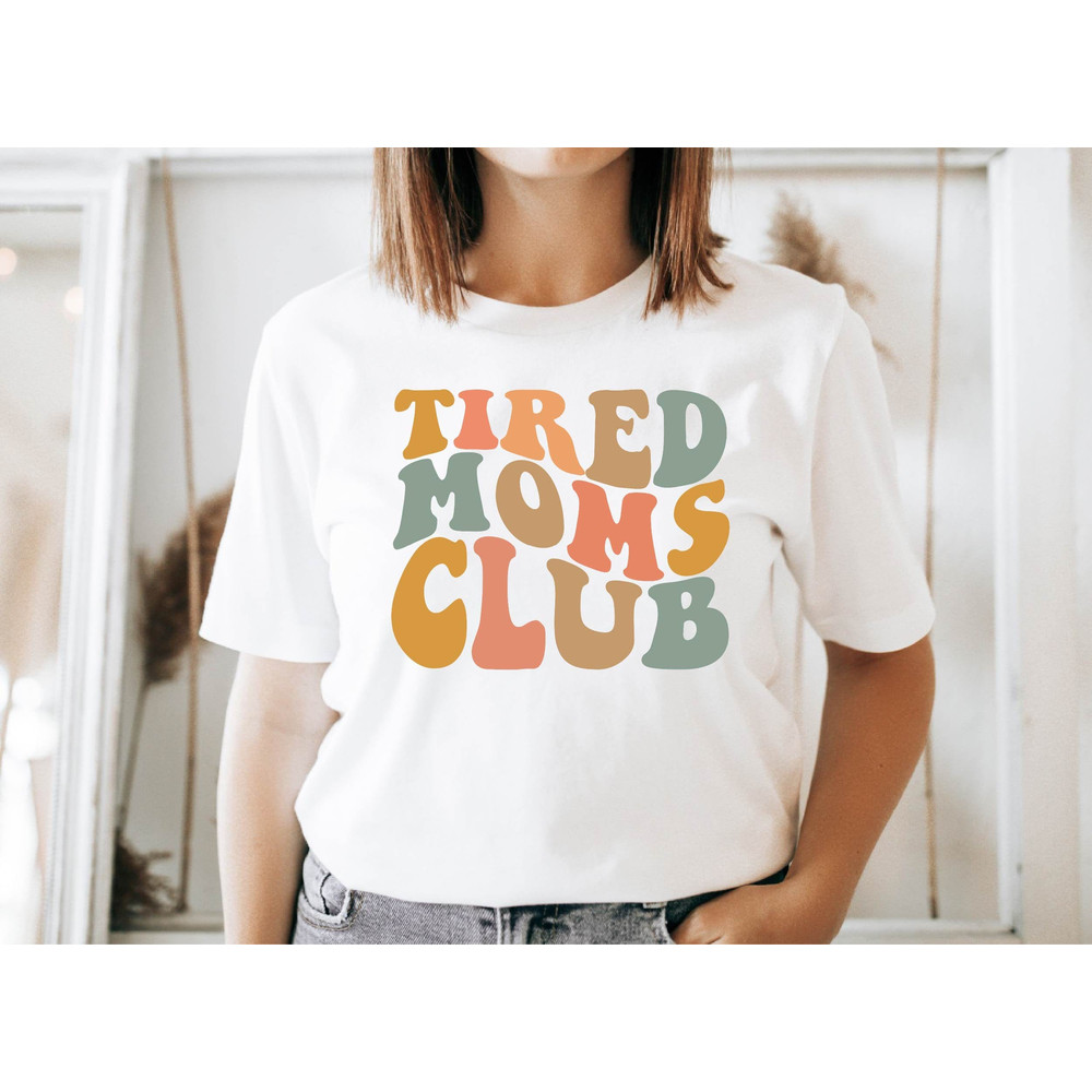 Tired Moms Club Shirt, Tired Mama, Mama Shirt, Mothers Day Gift, Funny Mom Shirt, Mom Life, Gift For Wife, Mother's Day Tee, Women's Shirt.jpg