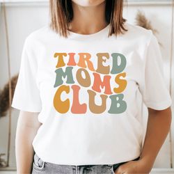 tired moms club shirt, tired mama, mama shirt, mothers day gift, funny mom shirt, mom life, gift for wife, mothers day t