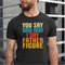 You Say Dad Bod I Say Father Figure Shirt, Funny Dad Tshirt, Father's Day Gift Tshirt, Daddy Tee, You Say Dad Bod Tshirt.jpg