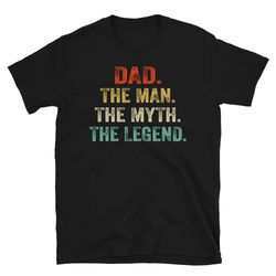 dad the man the myth the legend shirt, fathers day tshirt, legend dad shirt, gift for dad, dad gift ideas