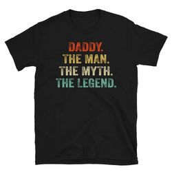 daddy the man the myth the legend shirt, fathers day tshirt, legend dad shirt, gift for daddy shirt, dad gift ideas
