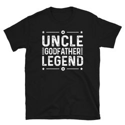 funny uncle godfather legend shirt for a favorite uncle family baptism shirt, fathers day gift tshirt