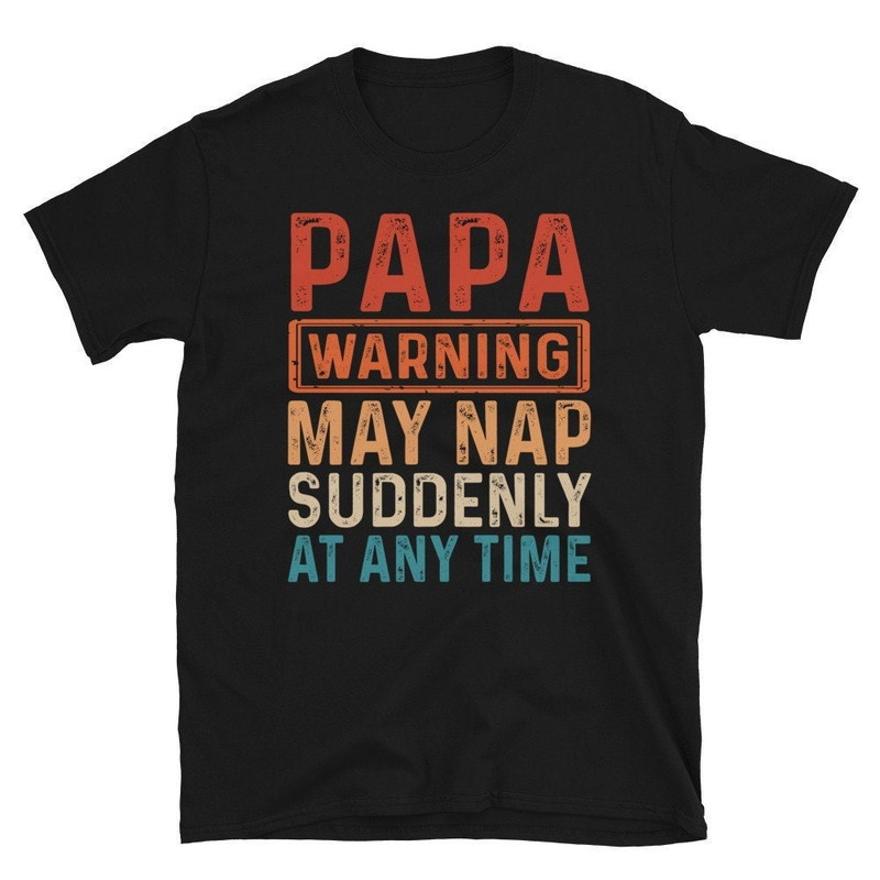 Funny Papa shirt Papa Warning May Nap Suddenly At Any Time T-Shirt Funny Father's Day T-Shirt Gifts for Papa Grandpa Tshirt.jpg