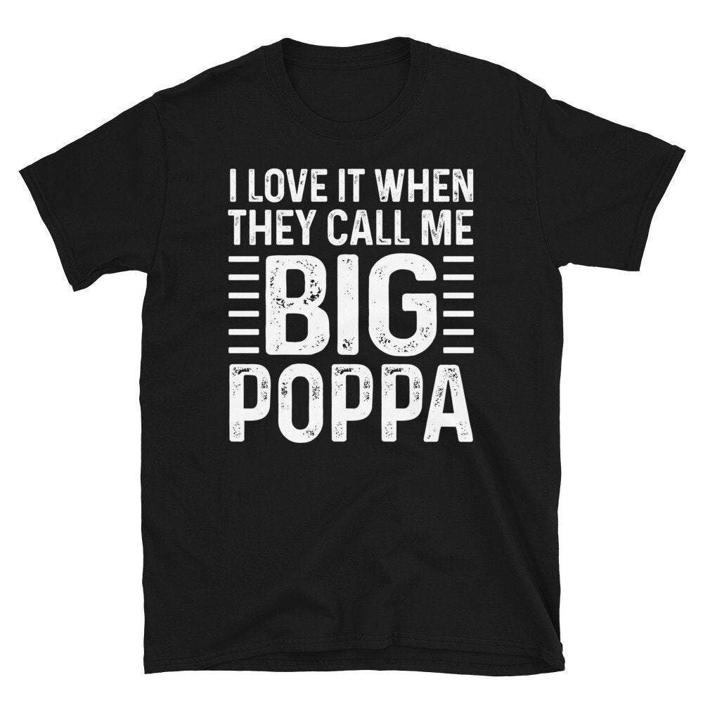 I Love It When They Call Me Big Poppa Shirt, Fathers Day Gift.jpg