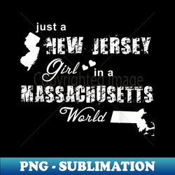 New Jersey s Just a New Jersey girl in a Massachusetts - Vintage Sublimation PNG Download - Fashionable and Fearless