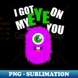 monster lover for baby boy toddlers i got my eye on you - exclusive png sublimation download - fashionable and fearless