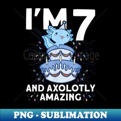 I'm 7 bday Axolotl party cute 7th Birthday Axolotl - PNG Transparent Sublimation Design - Capture Imagination with Every Detail