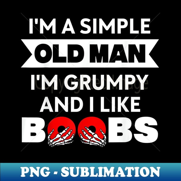 IU-9230_I'm A Simple Old Man I'm Grumpy And I Like Boobs Valentine 0742.jpg