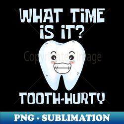 What Time Is It - Tooth Hurty Orthodontist Orthodontic Lover - Aesthetic Sublimation Digital File - Transform Your Sublimation Creations