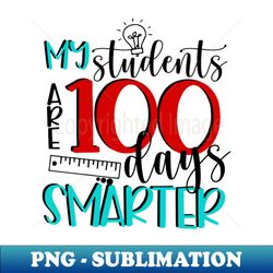 My Students Are 100 Days Smarter Teacher Life Back to School - Vintage Sublimation PNG Download - Defying the Norms