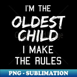 Oldest Child I Make The Rules Funny Matching Siblings - Vintage Sublimation PNG Download - Perfect for Personalization