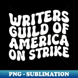 writers guild of america on strike wga - sublimation-ready png file - fashionable and fearless