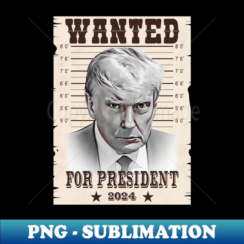 ET-10759_Trump Mugshot Wanted For President 2024 4698.jpg