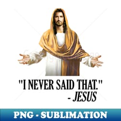 i never said that jesus cant even - instant png sublimation download - unlock vibrant sublimation designs