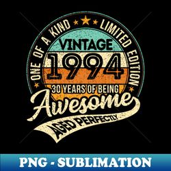 One of a kind - Vintage 1994 - 30 years of being awesome - aged perfectly - limited edition - 2024 birthday - Premium PNG Sublimation File - Perfect for Creative Projects