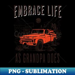 Embrace Life As Grandpa Does - Artistic Sublimation Digital File - Revolutionize Your Designs