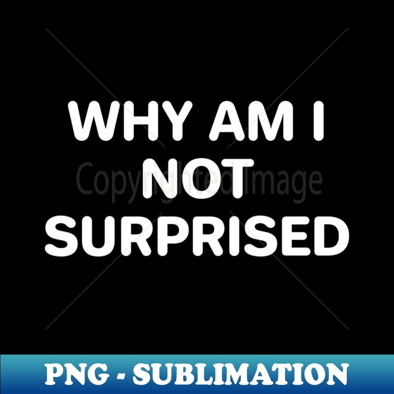 TH-11320_Why Am I Not Surprised 1479.jpg