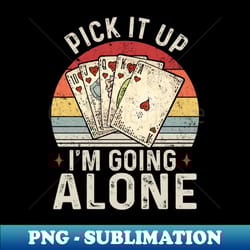 pick it up im going alone vintage euchre card game - creative sublimation png download - vibrant and eye-catching typography