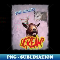 yall mind if i scream - premium png sublimation file - create with confidence