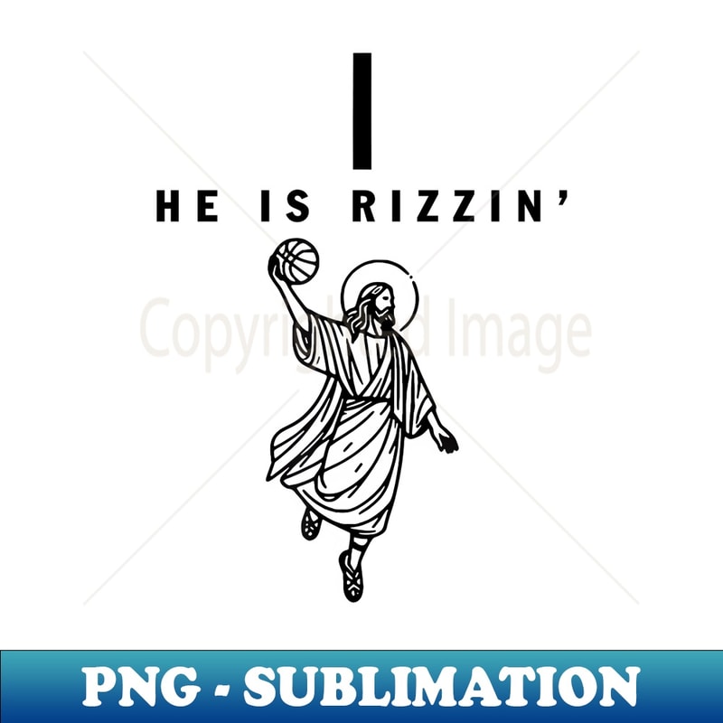 He Is Rizzin Easter Jesus Basketball Christian Religious - Unique Sublimation PNG Download - Bold & Eye-catching